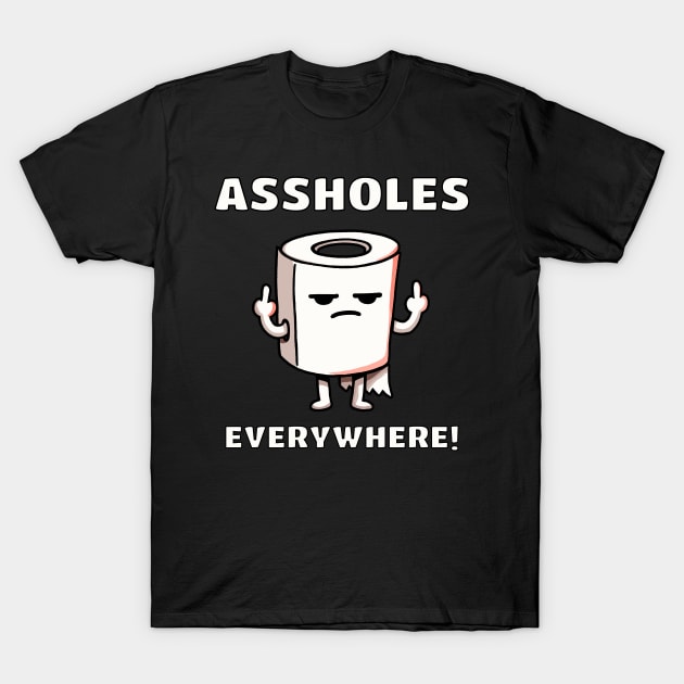 Assholes Everywhere Bathroom Toiletpaper T-Shirt by DoodleDashDesigns